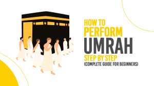 How to Perform Umrah Step by Step (Complete Guide for Beginners)